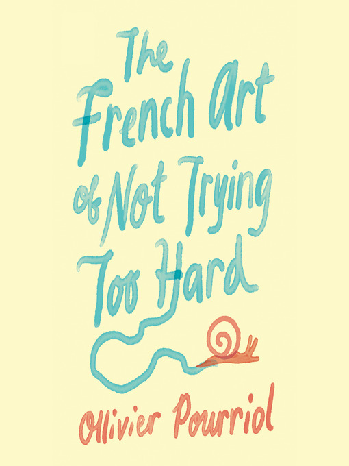 Title details for The French Art of Not Trying Too Hard by Ollivier Pourriol - Wait list